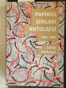 Papirüs Şiirleri Antolojisi 1966-1981 / Zühal Tekkanat
